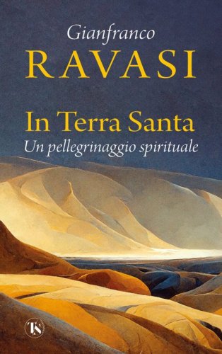 In Terra Santa. Un pellegrinaggio spirituale