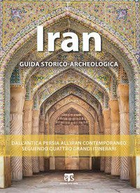 Iran. Guida storico-archeologica - SEGUENDO QUATTRO GRANDI ITINERARI