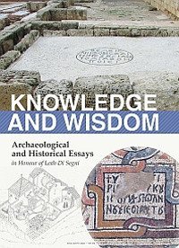 Knowledge and wisdom. Archaeological and historical essays in honour of Leah Di Segni - ARCHAEOLOGICAL AND HISTORICAL ESSAYS IN HONOUR OF LEAH DI SEGNI