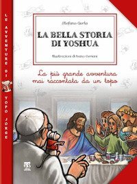 La bella storia di Yoshua. La pi&ugrave; grande avventura mai raccontata da un topo