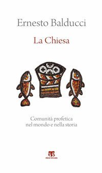 La Chiesa. Comunit&agrave; profetica nel mondo e nella storia