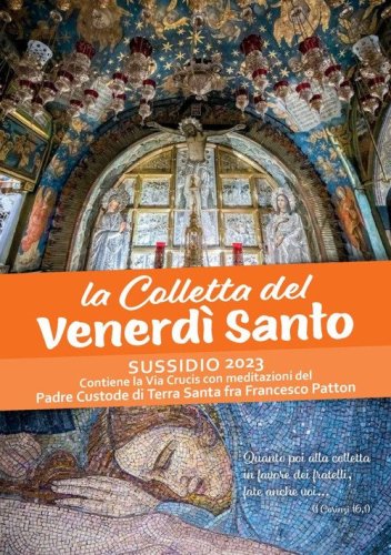 La Colletta del Venerd&igrave; santo. Sussidio 2023. Contiene la Via Crucis con meditazioni del Padre Custode di Terra Santa fra Francesco Patton