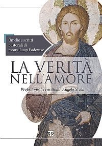 La verit&agrave; nell'amore. Omelie e scritti pastorali di mons. Luigi Padovese (2004-2010)