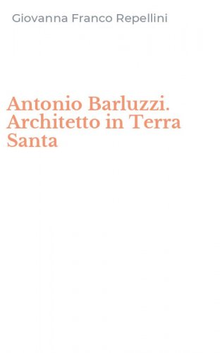 Antonio Barluzzi. Architetto in Terra Santa
