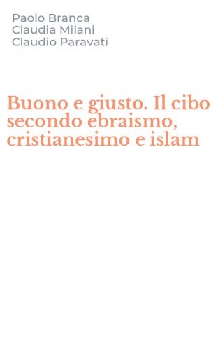 Buono e giusto. Il cibo secondo ebraismo, cristianesimo e islam