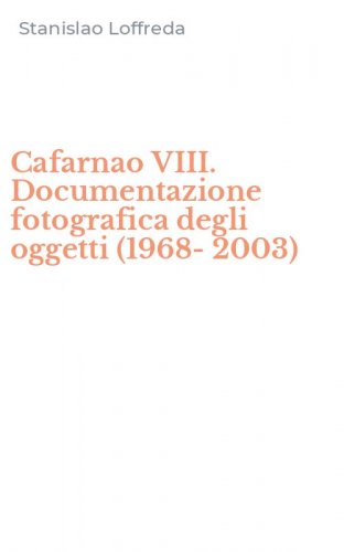 Cafarnao VIII. Documentazione fotografica degli oggetti (1968-2003)