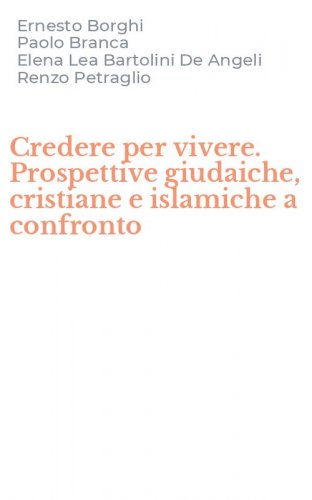 Credere per vivere. Prospettive giudaiche, cristiane e islamiche a confronto