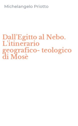 Dall'Egitto al Nebo. L'itinerario geografico-teologico di Mos&egrave;