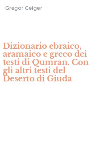 Dizionario ebraico, aramaico e&nbsp;greco dei testi di Qumran. Con gli altri testi del Deserto di Giuda