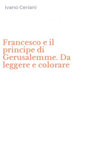 Francesco e il principe di Gerusalemme. Da leggere e colorare
