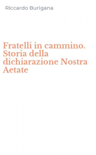 Fratelli in cammino. Storia della dichiarazione Nostra Aetate