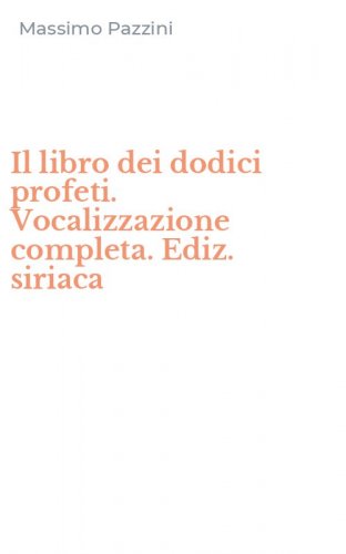 Il libro dei dodici profeti. Vocalizzazione completa. Ediz. siriaca