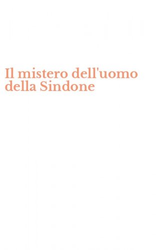 Il mistero dell'uomo della Sindone