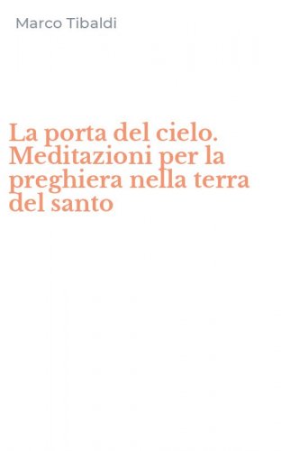 La porta del cielo. Meditazioni per la preghiera nella terra del santo