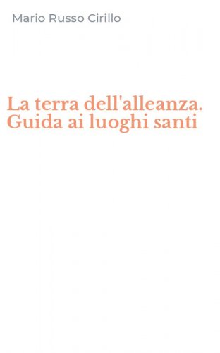 La terra dell'alleanza. Guida ai luoghi santi