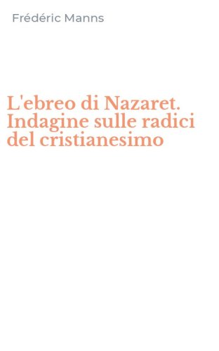 L'ebreo di Nazaret. Indagine sulle radici del cristianesimo
