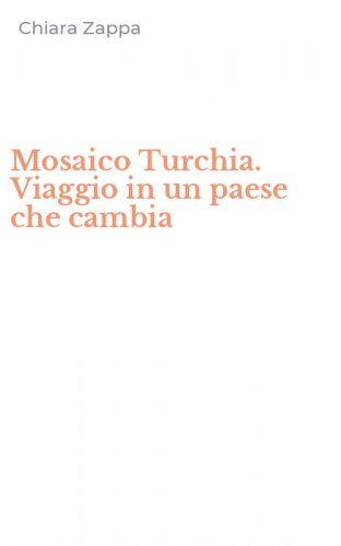 Mosaico Turchia. Viaggio in un paese che cambia