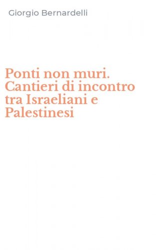 Ponti non muri. Cantieri di incontro tra Israeliani e Palestinesi