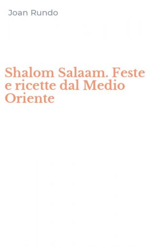 Shalom Salaam. Feste e ricette dal Medio Oriente