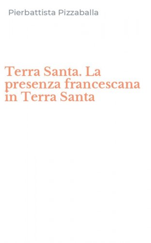 Terra Santa. La presenza francescana in Terra Santa