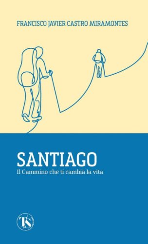 Santiago. Il cammino che ti cambia la vita