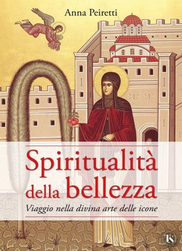 Spiritualit&agrave; della bellezza. Viaggio nella divina arte delle icone