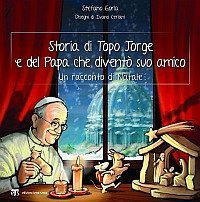 Storia di Topo Jorge e del Papa che divent&ograve; suo amico. Un racconto di Natale