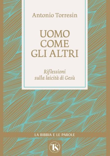 Uomo come gli altri. Riflessioni sulla laicit&agrave; di Ges&ugrave;