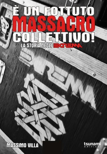 &Egrave; un fottuto massacro collettivo! Storia degli Extrema