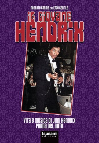 Il giovane Hendrix. Vita e musica di Jimi Hendrix prima del mito