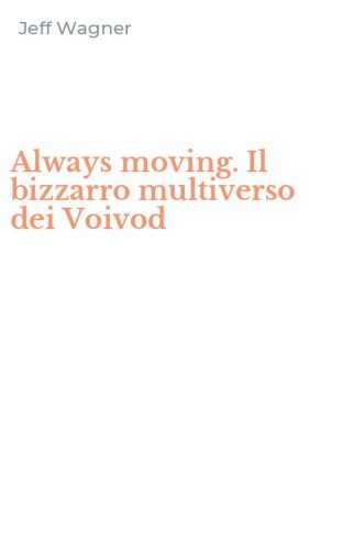 Always moving. Il bizzarro multiverso dei Voivod