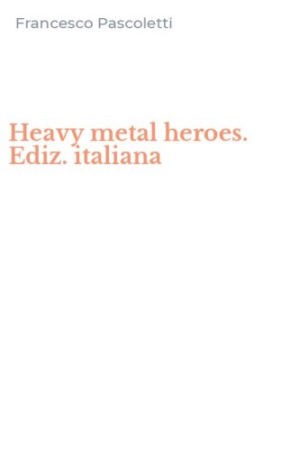 Heavy metal heroes. Ediz. italiana