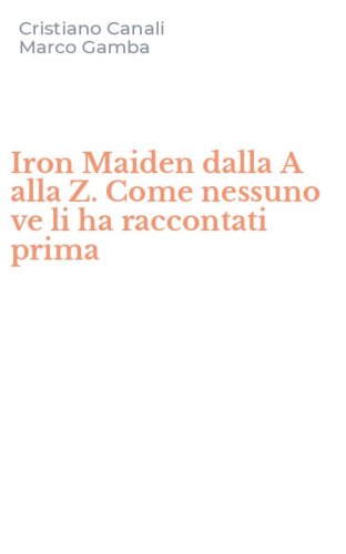 Iron Maiden dalla A alla Z. Come nessuno ve li ha raccontati prima
