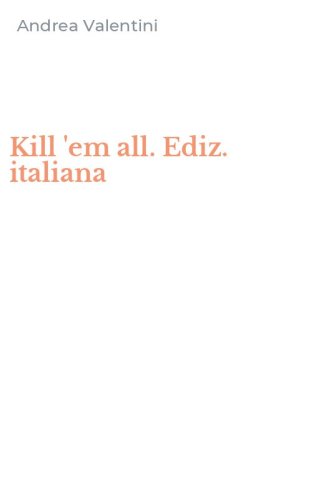 Kill 'em all. Ediz. italiana