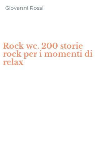 Rock wc. 200 storie rock per i momenti di relax