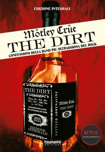 Motley Crue. The Dirt. Confessioni della band pi&ugrave; oltraggiosa del mondo
