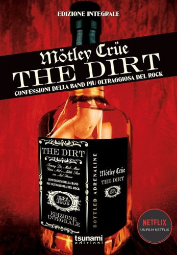 The dirt. M&ouml;tley Cr&uuml;e. Confessioni della band pi&ugrave; oltraggiosa del rock