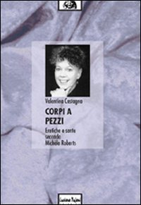 Corpi a pezzi. Eretiche e sante secondo Mich&egrave;le Roberts