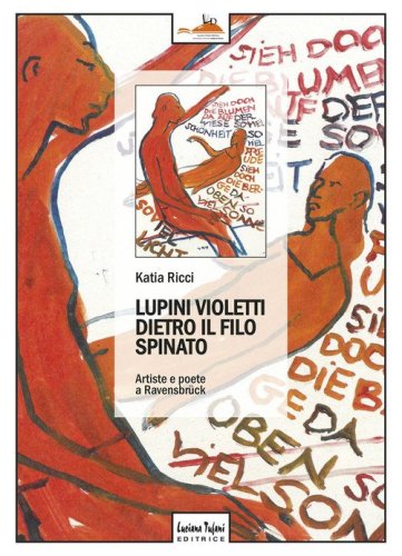 Lupini violetti dietro il filo spinato. Artiste e poetesse a Ravensbr&uuml;ck