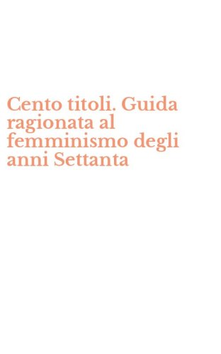 Cento titoli. Guida ragionata al femminismo degli anni Settanta