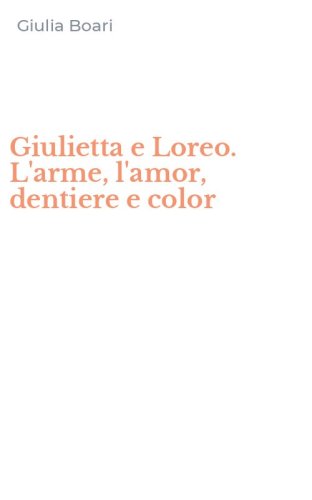 Giulietta e Loreo. L'arme, l'amor, dentiere e color