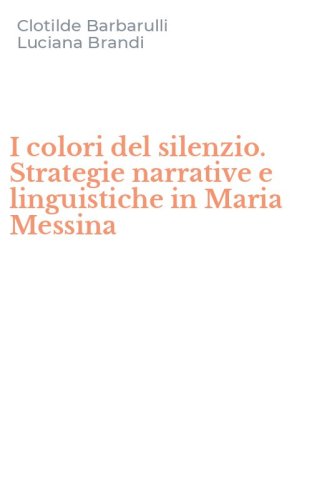 I colori del silenzio. Strategie narrative e linguistiche in Maria Messina