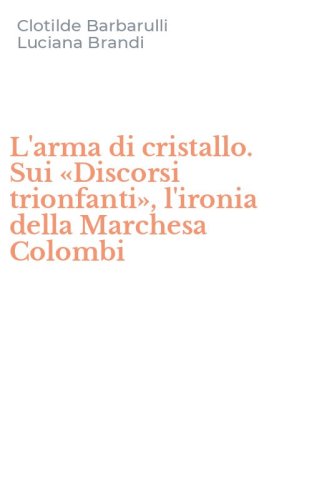 L'arma di cristallo. Sui &laquo;Discorsi trionfanti&raquo;, l'ironia della Marchesa Colombi