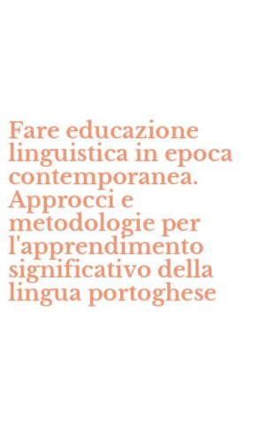Fare educazione linguistica in epoca contemporanea. Approcci e metodologie per l'apprendimento significativo della lingua portoghese