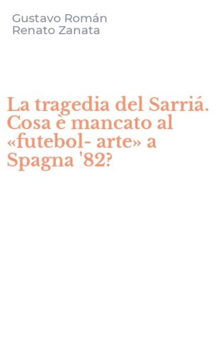 La tragedia del Sarri&aacute;. Cosa &egrave; mancato al &laquo;futebol-arte&raquo; a Spagna '82?