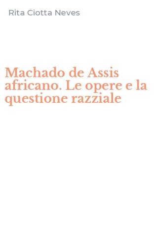 Machado de Assis africano. Le opere e la questione razziale