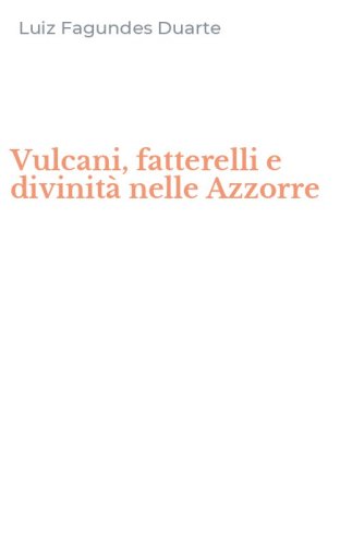 Vulcani, fatterelli e divinit&agrave; nelle Azzorre