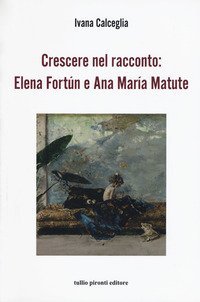 Crescere nel racconto: Elena Fort&uacute;n e Ana Mar&iacute;a Matute