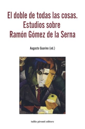 El doble de todas las cosa. Estudios sobre Ram&oacute;n G&oacute;mez de la Serna