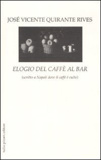 Elogio del caff&egrave; al bar (scritto a Napoli dove il caff&egrave; &egrave; culto)